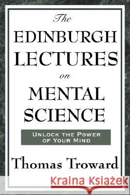 The Edinburgh Lectures on Mental Science Thomas Troward 9781604593358 Wilder Publications