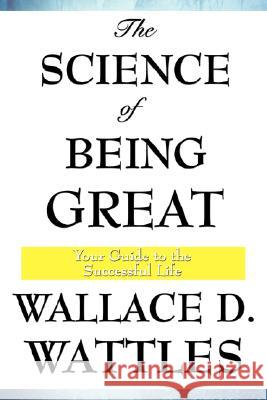 The Science of Being Great Wallace D. Wattles 9781604593402 