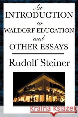 An Introduction to Waldorf Education and Other Essays Rudolf Steiner 9781604593631 WILDER PUBLICATIONS, LIMITED