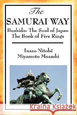 The Samurai Way, Bushido: The Soul of Japan and the Book of Five Rings Inazo Nitob, Musashi Miyamoto, Inazo Nitobe 9781604593723 Wilder Publications