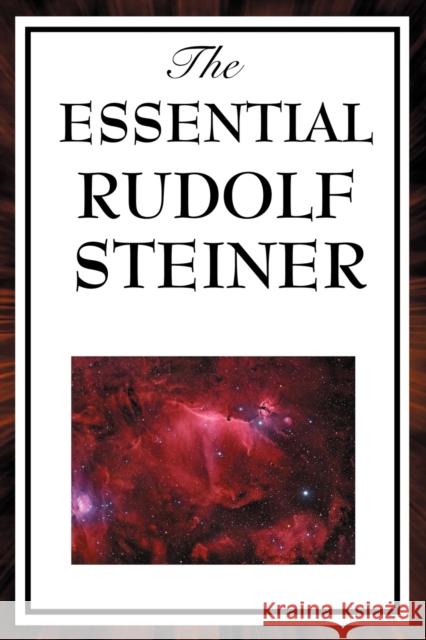 The Essential Rudolf Steiner Steiner, Rudolf 9781604593846 WILDER PUBLICATIONS, LIMITED