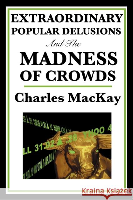 Extraordinary Popular Delusions and the Madness of Crowds Charles Mackay 9781604594416 WILDER PUBLICATIONS, LIMITED