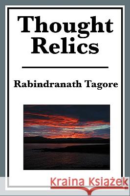 Thought Relics Rabindranath Tagore 9781604594638 A & D Publishing