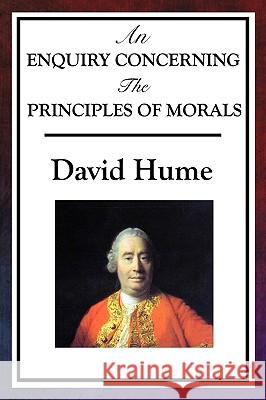 An Enquiry Concerning the Principles of Morals David Hume (Burapha University Thailand) 9781604595383 A & D Publishing