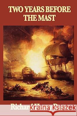 Two Years Before the Mast Richard Henry Dana 9781604595598 Wilder Publications