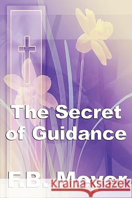 The Secret of Guidance Frederick Brotherton Meyer 9781604595833 Wilder Publications