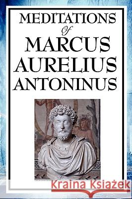 Meditations of Marcus Aurelius Antoninus Aurelius Marcus Antoninus 9781604595840 Wilder Publications