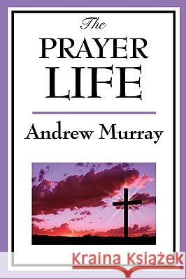 The Prayer Life Andrew Murray 9781604595895 Wilder Publications