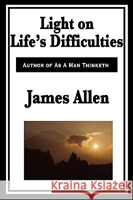 Light on Life's Difficulties James Allen 9781604596090 Wilder Publications