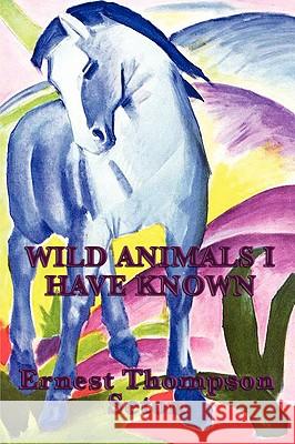 Wild Animals I Have Known Ernest Thompson Seton 9781604596236 Wilder Publications