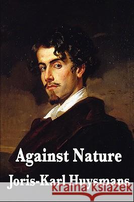 Against Nature Joris-Karl Huysmans 9781604596717 Wilder Publications