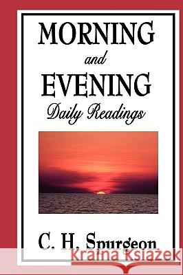 Morning and Evening: Daily Readings Charles Haddon Spurgeon 9781604596762 Wilder Publications