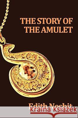 The Story of the Amulet Edith Nesbit 9781604596946