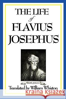 The Life of Flavius Josephus Flavius Josephus William Whiston 9781604597257 Wilder Publications
