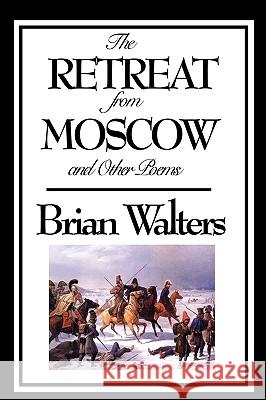 The Retreat from Moscow and Other Poems Brian Walters Howard McCord 9781604597271 Wilder Publications