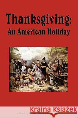 Thanksgiving, An American Holiday Robert Haven Schauffler 9781604597509 