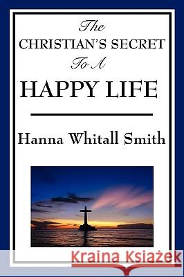 The Christian's Secret to a Happy Life Whitall Hanna Smith 9781604597608 Wilder Publications