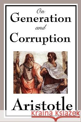 On Generation and Corruption Aristotle 9781604597653