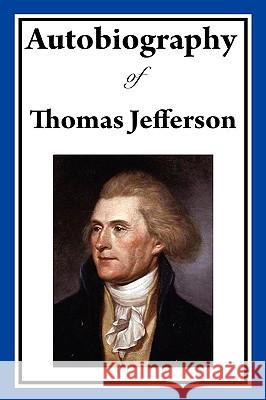 Autobiography of Thomas Jefferson Thomas Jefferson 9781604597738 A & D Publishing