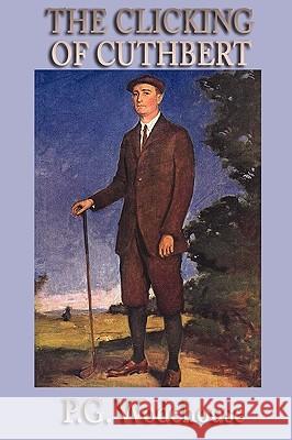 The Clicking of Cuthbert P. G. Wodehouse 9781604598223 Smk Books