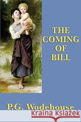 The Coming of Bill P. G. Wodehouse 9781604598230 Smk Books