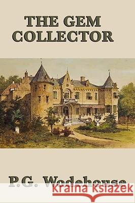 The Gem Collector P. G. Wodehouse 9781604598247 Smk Books