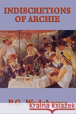 Indiscretions of Archie P. G. Wodehouse 9781604598278 Smk Books