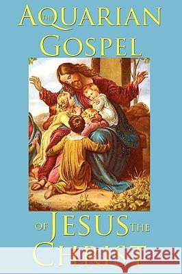 The Aquarian Gospel of Jesus the Christ Levi 9781604598797 Wilder Publications