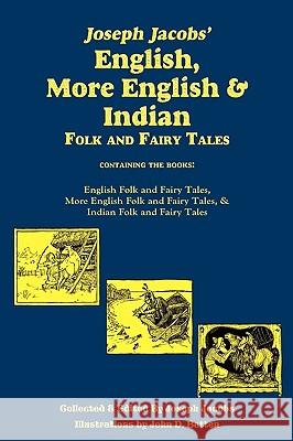Joseph Jacobs' English, More English, and Indian Folk and Fairy Tales, Batten Joseph Jacobs John D. Batten 9781604599039 Flying Chipmunk Publishing