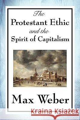 The Protestant Ethic and the Spirit of Capitalism Max Weber 9781604599305 Wilder Publications