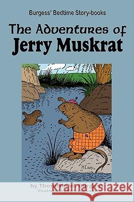 The Adventures of Jerry Muskrat Thornton W. Burgess Harrison Cady 9781604599619 Flying Chipmunk Publishing