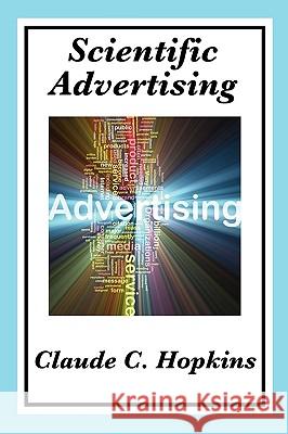 Scientific Advertising: Complete and Unabridged Hopkins, Claude C. 9781604599657 Wilder Publications