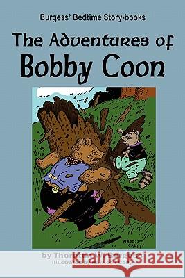 The Adventures of Bobby Coon Thornton W. Burgess Harrison Cady 9781604599718 Flying Chipmunk Publishing