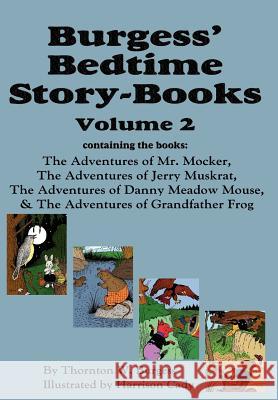 Burgess' Bedtime Story-Books, Vol. 2: The Adventures of Mr. Mocker, Jerry Muskrat, Danny Meadow Mouse, Grandfather Frog Burgess, Thornton W. 9781604599763 Flying Chipmunk Publishing