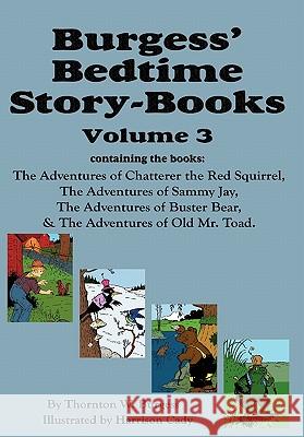 Burgess' Bedtime Story-Books, Vol. 3: The Adventures of Chatterer the Red Squirrel, Sammy Jay, Buster Bear, and Old Mr. Toad Burgess, Thornton W. 9781604599770 Flying Chipmunk Publishing