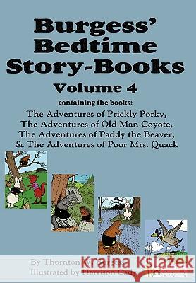 Burgess' Bedtime Story-Books, Vol. 4: The Adventures of Prickly Porky; Old Man Coyote; Paddy the Beaver; Poor Mrs. Quack Thornton W Burgess, Harrison Cady 9781604599787 Flying Chipmunk Publishing