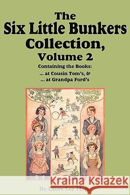 The Six Little Bunkers Collection, Volume 2: ...at Cousin Tom's; ... at Grandpa Ford's Laura Lee Hope, Edward Stratemeyer 9781604599848 Flying Chipmunk Publishing