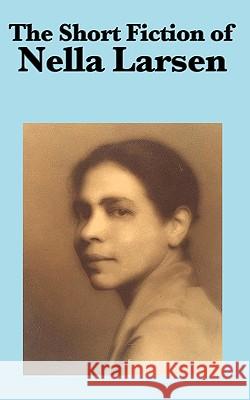 The Short Fiction of Nella Larsen Nella Larsen 9781604599916 Wilder Publications