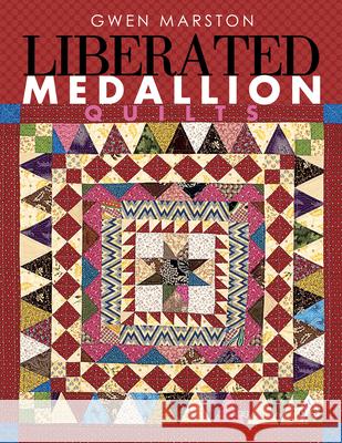 Liberated Medallion Quilts Gwen Marston 9781604600285 American Quilter's Society