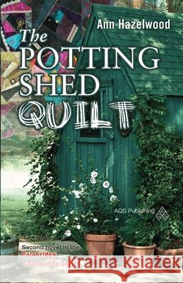 The Potting Shed Quilt: Colebridge Community Series Book 2 of 7 Hazelwood, Ann 9781604600636