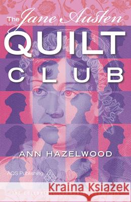 The Jane Austen Quilt Club: Colebridge Community Series Book 4 of 7 Hazelwood, Ann 9781604601305 American Quilter's Society
