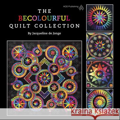 The Becolourful Quilt Collection Jonge, Jacqueline D. 9781604601633