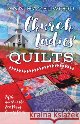 Church Ladies Quilts: East Perry County Series Book 5 of 5 Hazelwood, Ann 9781604603941