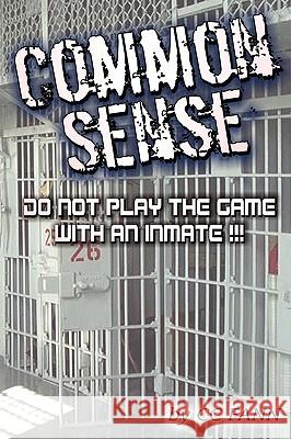 Common Sense Do Not Play The Game With An Inmate Fann, CC 9781604615210
