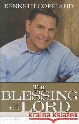 The Blessing of the Lord: Makes Rich and He Adds No Sorrow with It Kenneth Copeland 9781604631142