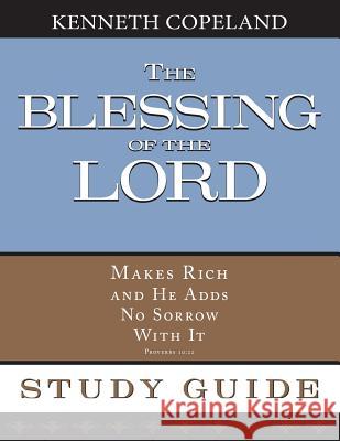 The Blessing of the Lord Maketh Rich Study Guide Kenneth Copeland 9781604631401 Kenneth Copeland Ministries