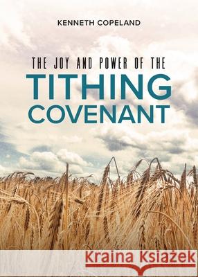 The Joy and Power of the Tithing Covenant Kenneth Copeland 9781604635348