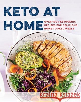 Keto at Home: Over 100+ Ketogenic Recipes for Delicious Home Cooked Meals Appleseed Press 9781604641981 Appleseed Press