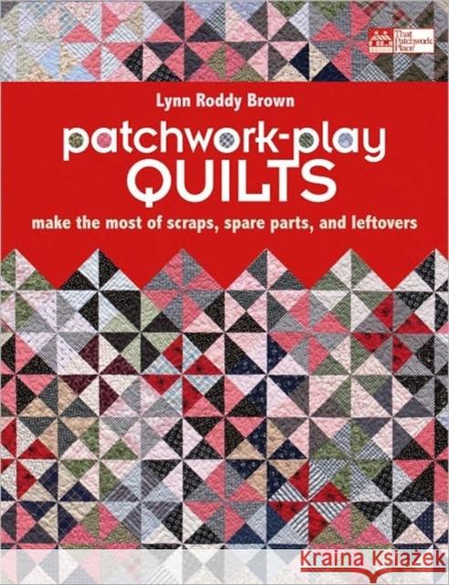 Patchwork-play Quilts Lynn Roddy Brown 9781604680379 That Patchwork Place