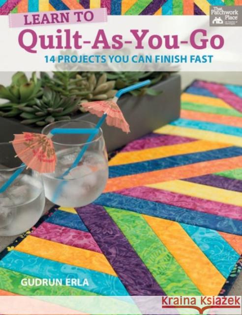 Learn to Quilt-As-You-Go: 14 Projects You Can Finish Fast Gudrun Erla 9781604684896